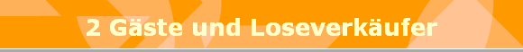 2 G�ste und Loseverk�ufer