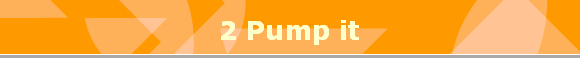 2 Pump it