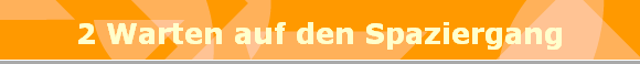 2 Warten auf den Spaziergang
