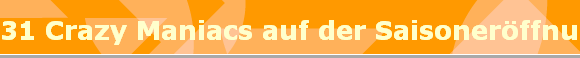 31 Crazy Maniacs auf der Saisonerffnung
