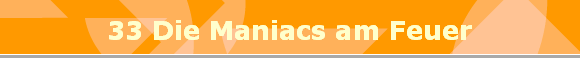 33 Die Maniacs am Feuer