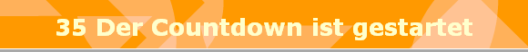35 Der Countdown ist gestartet