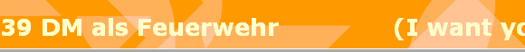 39 DM als Feuerwehr              (I want you)