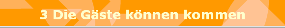 3 Die Gste knnen kommen