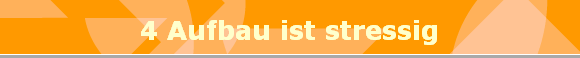 4 Aufbau ist stressig