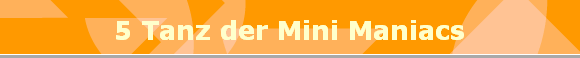 5 Tanz der Mini Maniacs