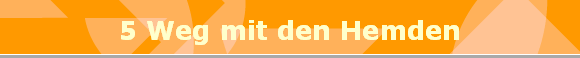 5 Weg mit den Hemden
