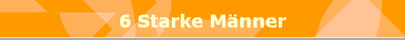 6 Starke M�nner
