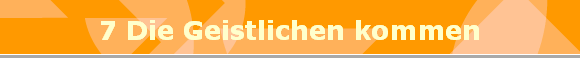7 Die Geistlichen kommen