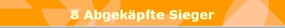 8 Abgekpfte Sieger