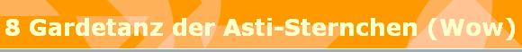 8 Gardetanz der Asti-Sternchen (Wow)