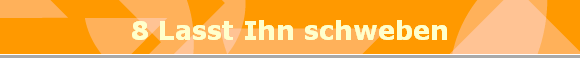 8 Lasst Ihn schweben