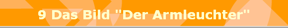9 Das Bild "Der Armleuchter"