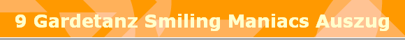 9 Gardetanz Smiling Maniacs Auszug
