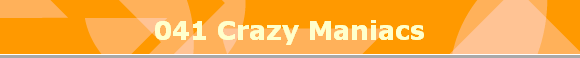 041 Crazy Maniacs