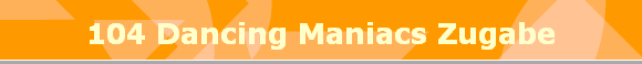 104 Dancing Maniacs Zugabe