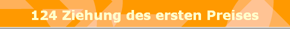 124 Ziehung des ersten Preises