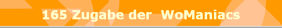 165 Zugabe der  WoManiacs