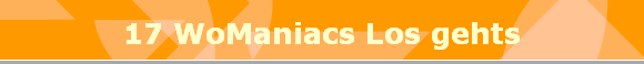 17 WoManiacs Los gehts