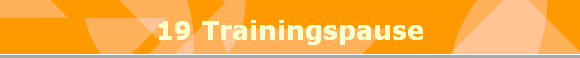 19 Trainingspause