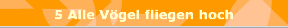 5 Alle V�gel fliegen hoch