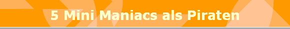 5 Mini Maniacs als Piraten